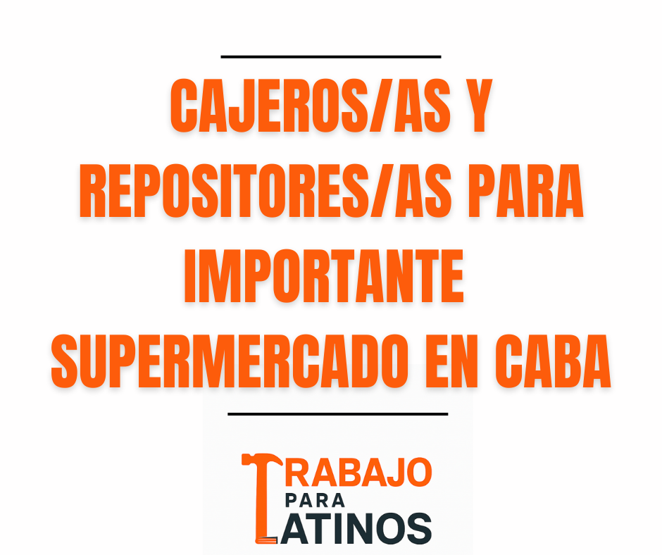 Cajeros/as y Repositores/as para importante supermercado en CABA